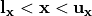 \mathbf{l}_\mathbf{x} < \mathbf{x} < \mathbf{u}_\mathbf{x}